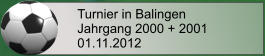 Turnier in Balingen Jahrgang 2000 + 2001 01.11.2012