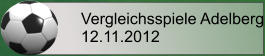 Vergleichsspiele Adelberg 12.11.2012