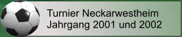 Turnier Neckarwestheim Jahrgang 2001 und 2002