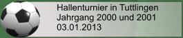 Hallenturnier in Tuttlingen Jahrgang 2000 und 2001 03.01.2013