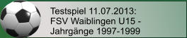 Testspiel 11.07.2013: FSV Waiblingen U15 - Jahrgänge 1997-1999