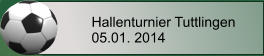 Hallenturnier Tuttlingen 05.01. 2014