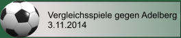 Vergleichsspiele gegen Adelberg 3.11.2014