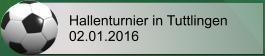 Hallenturnier in Tuttlingen 02.01.2016