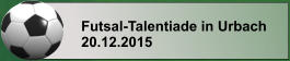 Futsal-Talentiade in Urbach 20.12.2015