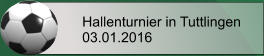 Hallenturnier in Tuttlingen 03.01.2016