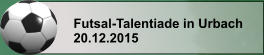 Futsal-Talentiade in Urbach 20.12.2015