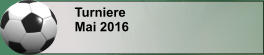 Turniere Mai 2016
