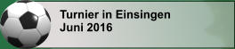 Turnier in Einsingen Juni 2016