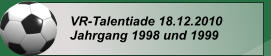 VR-Talentiade 18.12.2010 Jahrgang 1998 und 1999