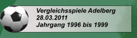Vergleichsspiele Adelberg 28.03.2011 Jahrgang 1996 bis 1999