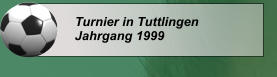 Turnier in Tuttlingen Jahrgang 1999