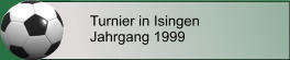 Turnier in Isingen Jahrgang 1999